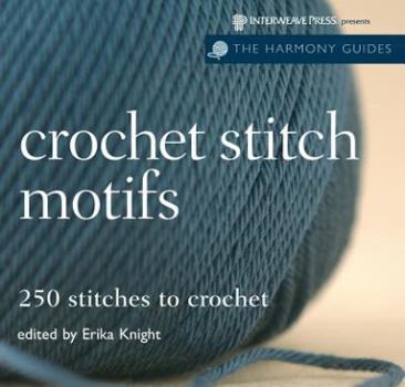 Harmony Guide: Crochet Stitch Motifs: 250 Stitches to Crochet (The Harmony Guides)