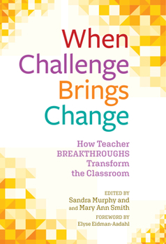 Hardcover When Challenge Brings Change: How Teacher Breakthroughs Transform the Classroom Book
