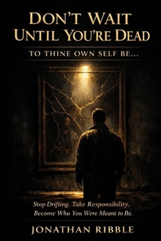 Paperback Don't Wait Until You're Dead: To Thine Own Self Be.....(Or Else) Book