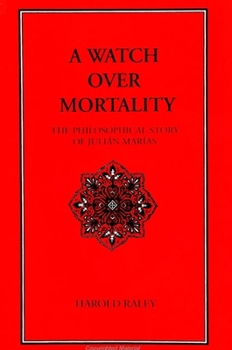 Hardcover A Watch Over Mortality: The Philosophical Story of Julian Marias Book