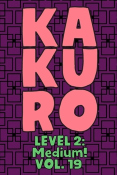 Paperback Kakuro Level 2: Medium! Vol. 19: Play Kakuro 14x14 Grid Medium Level Number Based Crossword Puzzle Popular Travel Vacation Games Japan Book