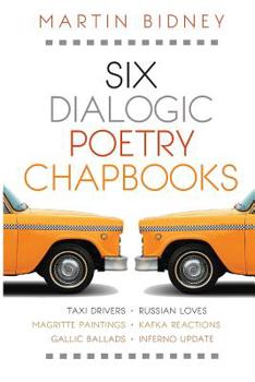 Paperback Six Dialogic Poetry Chapbooks: Taxi Drivers, Magritte Paintings, Gallic Ballads, Russian Loves, Kafka Reactions, Inferno Update Book