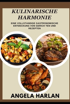 Kulinarische Harmonie: Wine vollstandige gastronomische entdeckung von gerich ten und rezepten (German Edition)