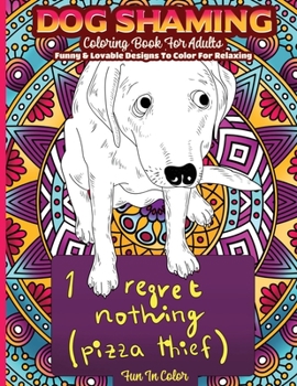 Paperback Dog Shaming Coloring Book For Adults: Funny & Lovable Designs To Color For Relaxing Book