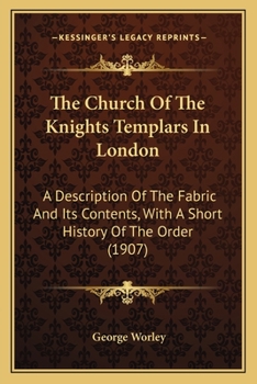 The church of the Knights templars in London, a description of the fabric and its contents, with a short history of the order 1907 [Hardcover]