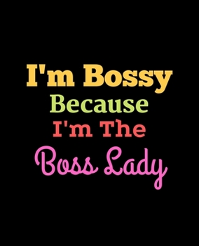 Paperback I'm Bossy Because I'm The Boss Lady: Wide Ruled Lined Notebook (7.5 x 9.25 Inches) Funny Snarky Sarcastic Quotes Gag Appreciation Gift For Bosses Book