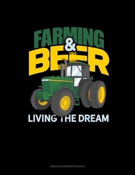 Paperback Farming & Beer Living The Dream: Unruled Composition Book