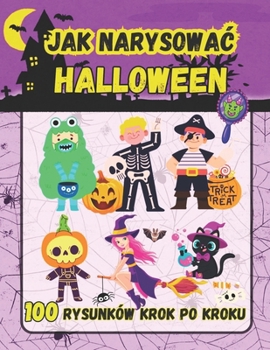 Jak Narysowac Halloween: 100 Strasznych i Zabawnych, Prostych Rysunków Krok po Kroku dla Dzieci (Polish Edition)