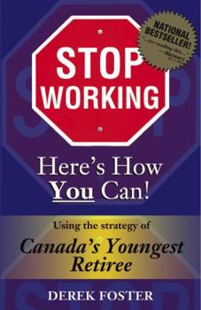 Paperback Stop Working : Here's How You Can!: Using the Strategy of Canada's Youngest Retiree Book