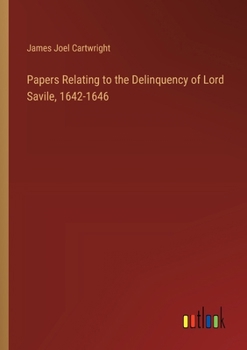 Paperback Papers Relating to the Delinquency of Lord Savile, 1642-1646 Book