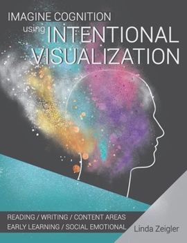 Paperback Imagine Cognition using Intentional Visualization: Reading, Writing, Content Areas, Early Learning, Social Emotional Book