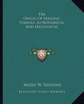 Paperback The Origin Of Masonic Symbols, Astronomical And Mechanical Book