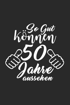 Paperback So gut k?nnen 50 Jahre aussehen: 6x9 Birthday - dotgrid - dot grid paper - notebook - notes [German] Book