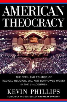 Hardcover American Theocracy: The Peril and Politics of Radical Religion, Oil, and Borrowed Money in the 21st Century Book
