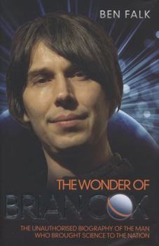 Hardcover The Wonder of Brian Cox: The Unauthorised Biography of the Man Who Brought Science to the Nation Book