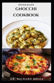 Paperback Homemade Gnocchi Cookbook: Delicious Homemade Gnocchi Recipes Includes Everything You Need To Know Book