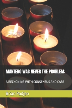 Paperback Manteno Was Never the Problem: : A Reckoning with Consensus and Care Book