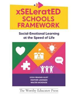 xSELeratED Schools Framework: Social-Emotional Learning at the Speed of Life