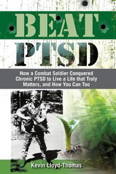 Paperback Beat PTSD: How a Combat Soldier Conquered Chronic PTSD to Live a Life that Truly Matters, and How You Can Too Book