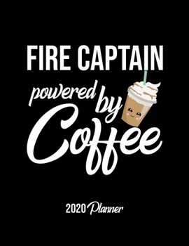 Paperback Fire Captain Powered By Coffee 2020 Planner: Fire Captain Planner, Gift idea for coffee lover, 120 pages 2020 Calendar for Fire Captain Book