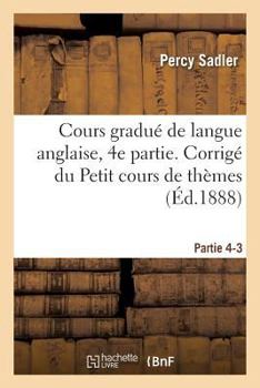 Paperback Cours Gradué de Langue Anglaise. Corrigé Du Petit Cours de Thèmes À l'Usage Des Classes Partie 4-3 [French] Book