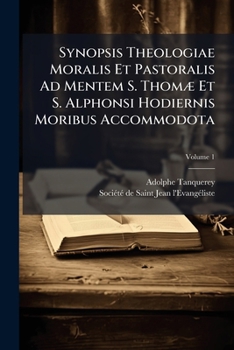 Paperback Synopsis Theologiae Moralis Et Pastoralis Ad Mentem S. ThomÃ] Et S. Alphonsi Hodiernis Moribus Accommodota Book