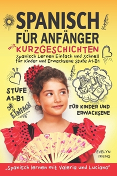 Paperback Spanisch für Anfänger mit Kurzgeschichten: Spanisch Lernen Einfach und Schnell für Kinder und Erwachsene Stufe A1 B1 [German] Book