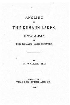 Paperback Angling in the Kumaun Lakes, With a Map of the Kumaun Lake Country Book