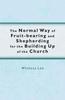 The Normal Way of Fruit-Bearing and Shepherding for the Building Up of the Church