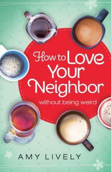 Paperback How to Love Your Neighbor Without Being Weird Book