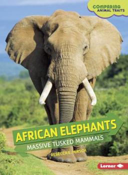 African Elephants: Massive Tusked Mammals - Book  of the Comparing Animal Traits