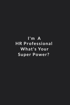 Paperback I'm A Hr Professional What's Your Super Power?: Lined Notebook, Motivational Quote Notebook. 120 Pages. 6 in x 9 in Cover. Book