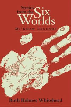 Paperback Stories from the Six Worlds (2nd Edition): Mi'kmaw Legends Book
