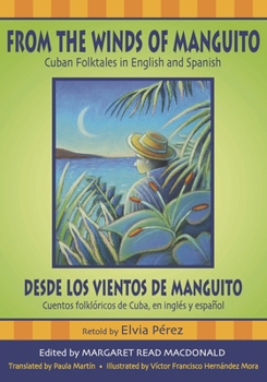 From the Winds of Manguito Desde los vientos de Manguito: Cuban Folktales in English and Spanish Cuentos folkloricos de Cuba, en ingles y espanol - Book  of the World Folklore Series