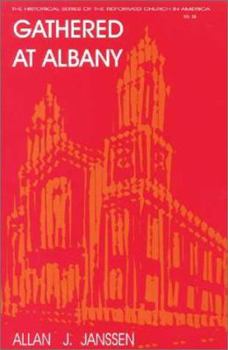 Gathered at Albany: A History of a Classis (Historical Series of the Reformed Church in America)