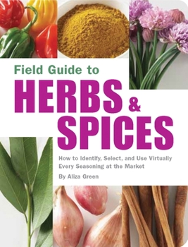 Paperback Field Guide to Herbs & Spices: How to Identify, Select, and Use Virtually Every Seasoning on the Market Book