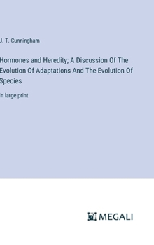 Hardcover Hormones and Heredity; A Discussion Of The Evolution Of Adaptations And The Evolution Of Species: in large print Book