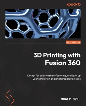 Paperback 3D Printing with Fusion 360: Design for additive manufacturing, and level up your simulation and print preparation skills Book