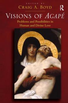 Hardcover Visions of Agapé: Problems and Possibilities in Human and Divine Love Book