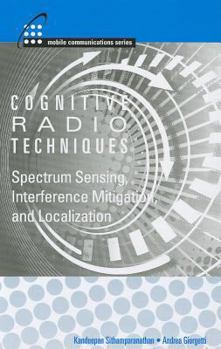 Hardcover Cognitive Radio Technologies: Spectrum Sensing, Interference Mitigation, and Localization Book
