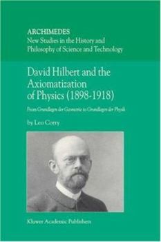 Hardcover David Hilbert and the Axiomatization of Physics (1898-1918): From Grundlagen Der Geometrie to Grundlagen Der Physik Book