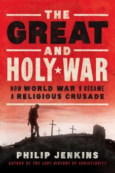 Hardcover The Great and Holy War: How World War I Became a Religious Crusade Book