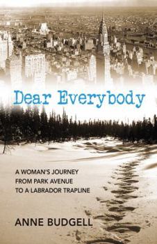 Paperback Dear Everybody: A Woman's Journey from Park Avenue to a Labrador Trap Line Book