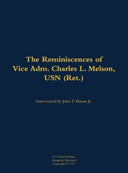 Reminiscences of Vice Adm. Charles L. Melson, USN (Ret.)