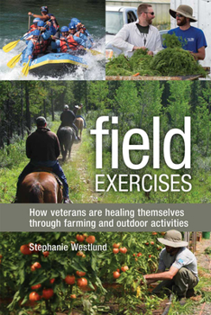 Paperback Field Exercises: How Veterans Are Healing Themselves Through Farming and Outdoor Activities Book