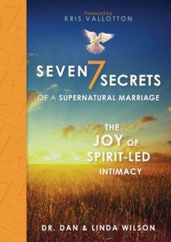 Hardcover Seven Secrets of a Supernatural Marriage: The Joy of Spirit-Led Intimacy Book