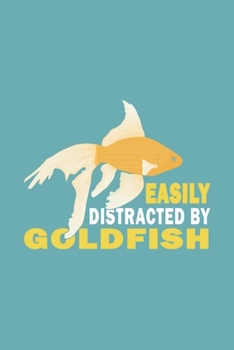 Paperback Easily Distracted By Goldfish: Funny Gift For Goldfish Lovers And Everyone Who Love Fishes - Notebook, Planner Or Journal For Writing About Goldfish Book