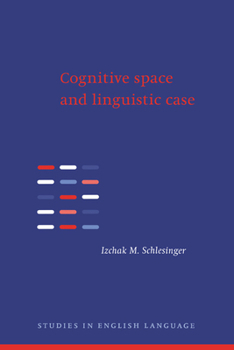 Cognitive Space and Linguistic Case: Semantic and Syntactic Categories in English (Studies in English Language) - Book  of the Studies in English Language