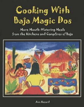 Paperback Cooking with Baja Magic Dos: More Mouth-Watering Meals from the Kitchens and Campfires of Baja Book