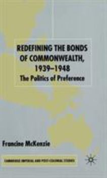 Redefining the Bonds of Commonwealth, 1939-1948: The Politics of Preference - Book  of the Cambridge Imperial and Post-Colonial Studies